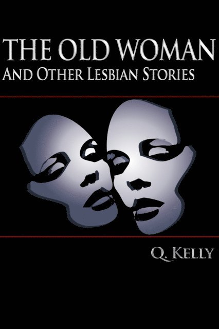 Q. Kelly - Old Woman and Other Lesbian Stories, E-bok