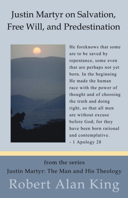 Robert Alan King - Justin Martyr on Salvation, Free Will, and Predestination (Justin Martyr: The Man and His Theology), E-bok. Tillgänglighet: Lägg i varukorg