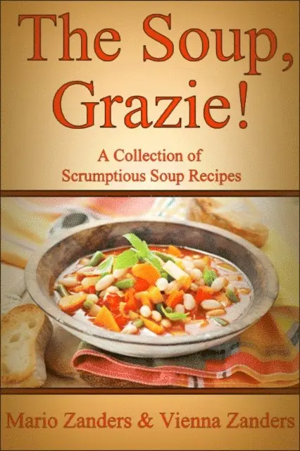 Soup, Grazie! A Collection of Scrumptious Soup Recipes