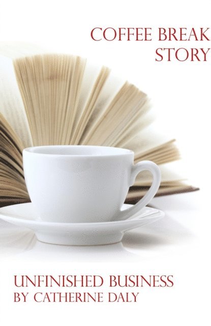 Catherine Daly - Coffee Break Story - Unfinished Business, E-bok