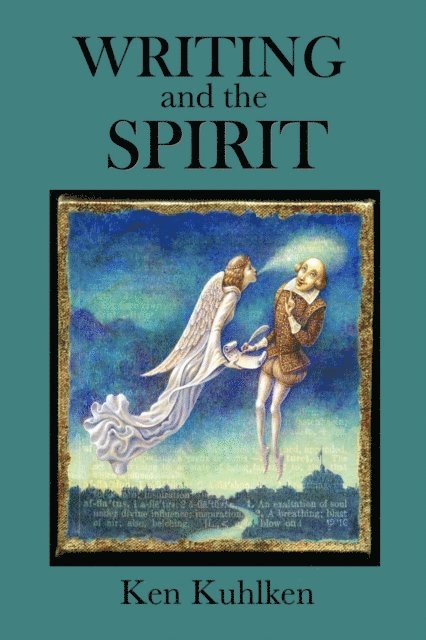 Ken Kuhlken - Writing and the Spirit, E-bok