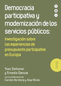 Democracia participativa y modernizacion de los servicios publicos: Investigacion sobre las experiencias de presupuesto participativo en Europa