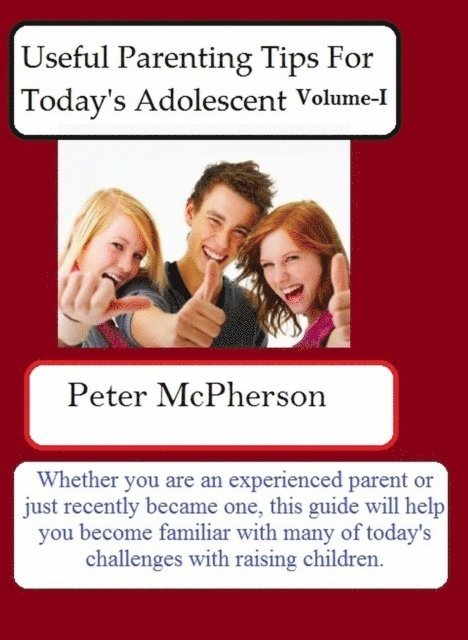 Peter McPherson - Useful Parenting Tips For Today's Adolescent Volume-I, E-bok
