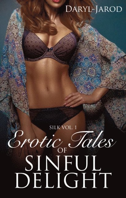 Daryl-Jarod - Silk Vol. 1: Erotic Tales of Sinful Delight, E-bok
