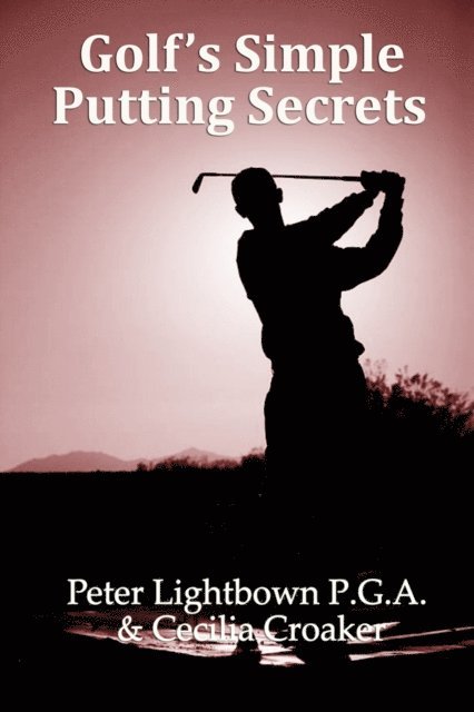 Cecilia Croaker, Peter Lightbown - Golf's Simple Putting Secrets, E-bok. Tillgänglighet: Lägg i varukorg