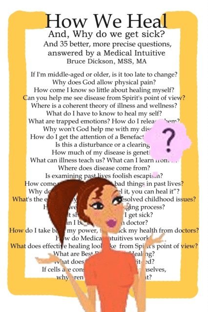 Bruce Dickson - How We Heal; And, Why do we get sick? And 35 better, more precise questions, answered by a Medical Intuitive, E-bok