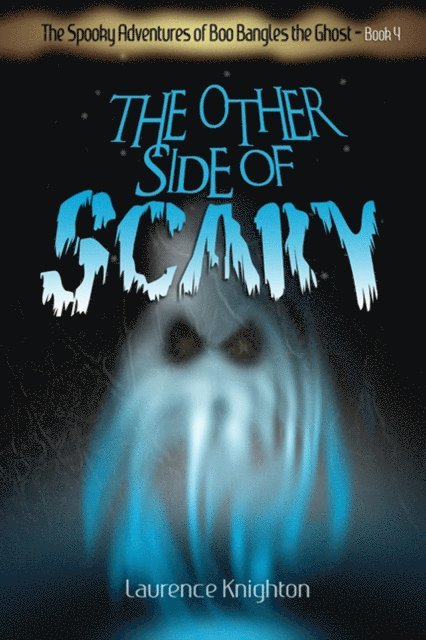 Laurence Knighton - Spooky Adventures of Boo Bangles the Ghost - Book 4 - The Other Side of Scary, E-bok
