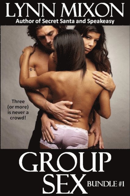 Lynn Mixon - Group Sex #1 - Bundle #1 - Three or more is never a crowd!, E-bok