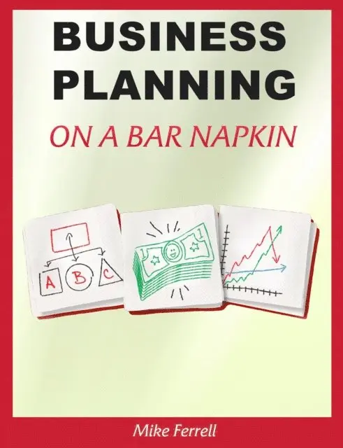 Mike Ferrell - Business Planning on a Bar Napkin, E-bok. Tillgänglighet: Lägg i varukorg