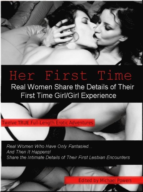 Michael Powers - Her First Time: Real Women Share the Details of Their First Girl/Girl Experience, E-bok