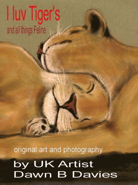 Dawn B Davies - I Luv Tigers and All Things Feline, E-bok. Tillgänglighet: Lägg i varukorg