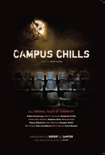 Carol Weekes, Steve Vernon, Edo van Belkom, Brit Trogen, Douglas Smith, Susie Moloney, Nancy Kilpatrick, Sephera Giron, James Alan Gardner, Kimberly Foottit, Julie Czerneda, Kelley Armstrong, Mark Leslie - Campus Chills, E-bok