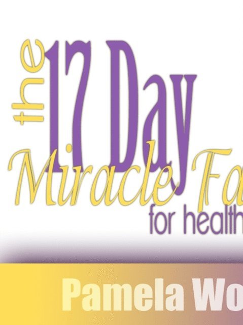 Pamela Wolfe - 17 Day Miracle Fast For Health And Beauty, E-bok
