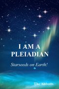 I Am a Pleiadian!: Starseeds on Earth!