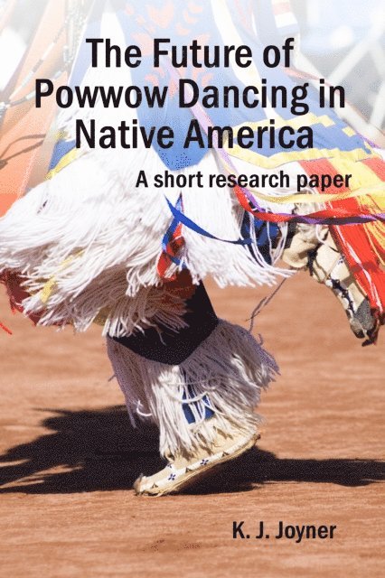 K. J. Joyner - Future of Powwow Dancing in Native America, E-bok