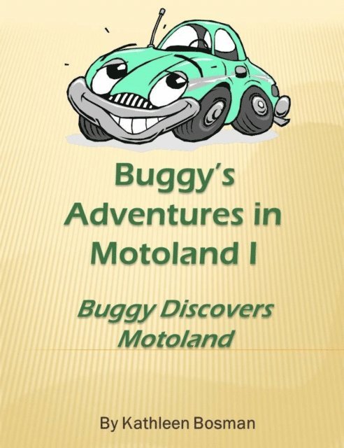 Kathy Bosman - Buggy's Adventures in Motoland I: Buggy Discovers Motoland, E-bok