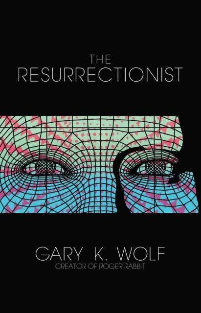 Gary K. Wolf - Resurrectionist, E-bok