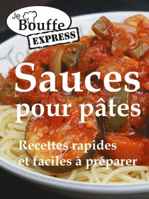 JeBouffe - JeBouffe-Express Sauces pour pates. Recettes faciles et rapides a preparer, E-bok. Tillgänglighet: Lägg i varukorg