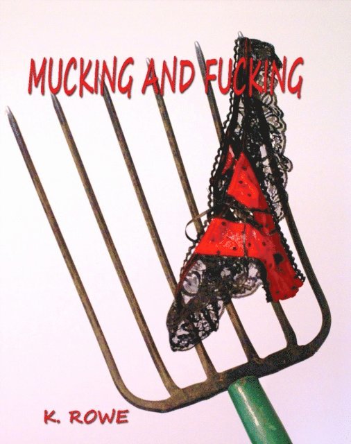 K. Rowe - Mucking and Fucking, E-bok. Tillgänglighet: Lägg i varukorg