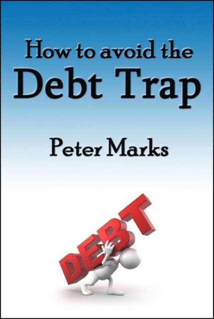 Peter Marks - How To Avoid The Debt Trap, E-bok