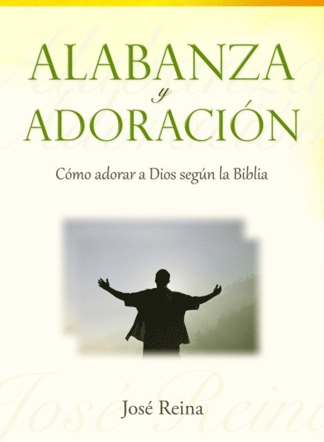 Jose Reina - Alabanza y Adoracion: Como adorar a Dios segun la Biblia, E-bok