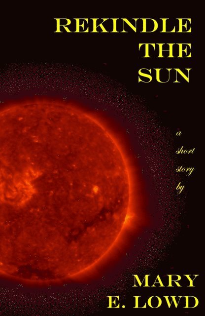 Mary E. Lowd - Rekindle the Sun, E-bok