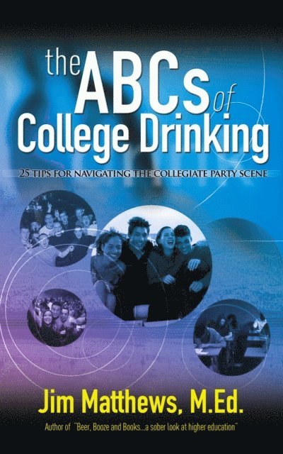 James Matthews - ABCs of College Drinking... 25 tips for navigating the collegiate party scene, E-bok