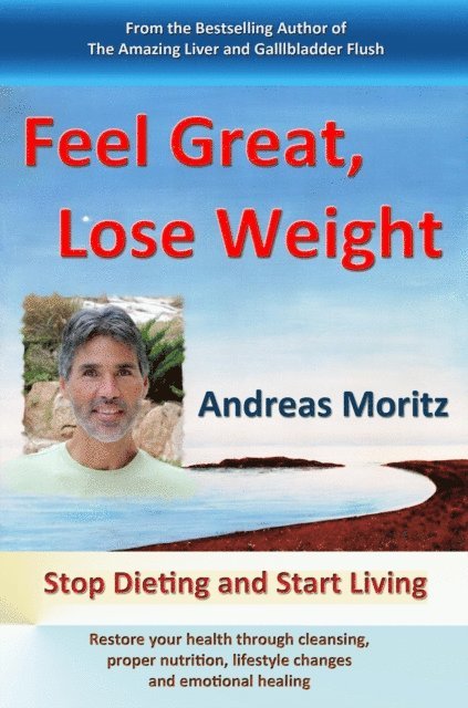 Andreas Moritz - Feel Great, Lose Weight, E-bok