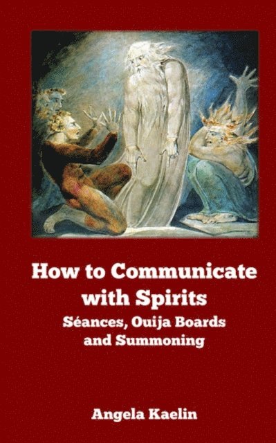 Angela Kaelin - How to Communicate with Spirits: Seances, Ouija Boards and Summoning, E-bok