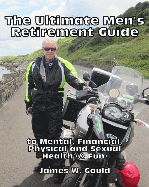 James Gould - Ultimate Men's Retirement Guide to Mental, Financial, Physical and Sexual Health (& Fun), E-bok