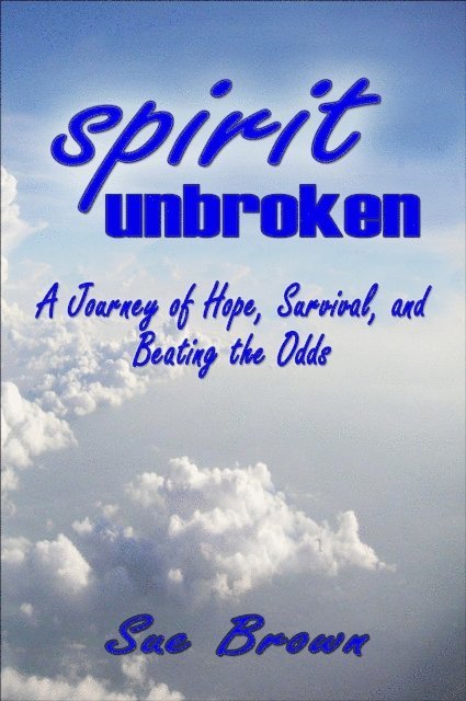 Sue Brown - Spirit Unbroken: My Journey of Hope, Survival, and Beating the Odds of Child Abuse, E-bok