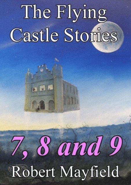 Robert Mayfield - Flying Castle Stories, 7, 8 and 9, E-bok