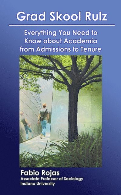 Fabio Rojas - Grad Skool Rulz: Everything You Need to Know about Academia from Admissions to Tenure, E-bok