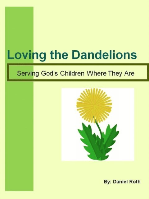 Daniel Roth - Loving the Dandelions - Serving God's Children Where They Are, E-bok