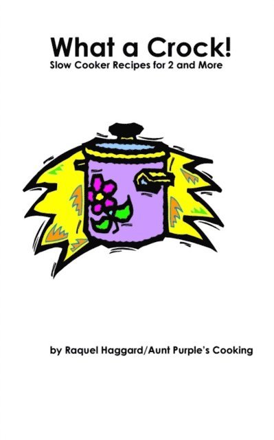 Raquel Haggard - What a Crock! -Slow Cooker Recipes for 2 and More, E-bok. Tillgänglighet: Lägg i varukorg