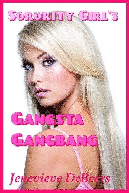 Jenevieve DeBeers - Sorority Girl's Gangsta Gangbang, E-bok. Tillgänglighet: Lägg i varukorg