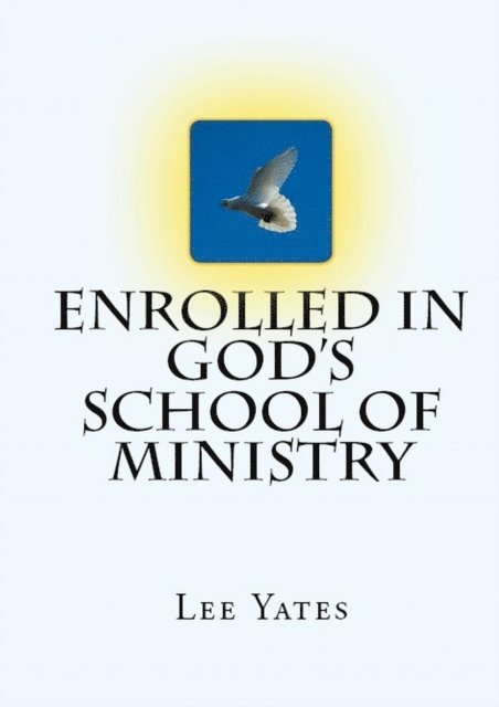 Lee Yates - Enrolled in God's School of Ministry, E-bok
