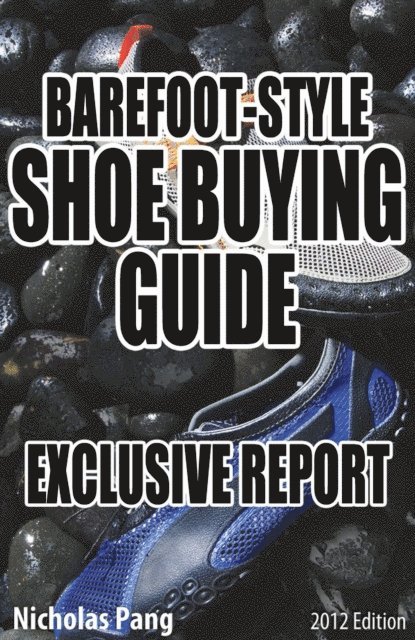 Nicholas Pang - Barefoot-style Shoe Buying Guide: Exclusive Report, E-bok