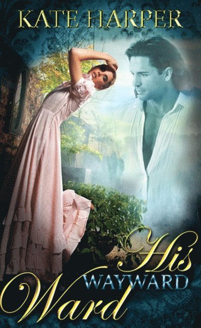 Kate Harper - His Wayward Ward - A Regency Novella, E-bok