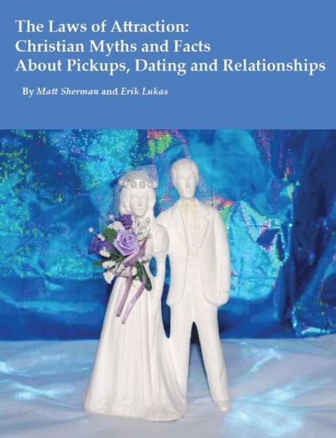 Matt Sherman - Laws of Attraction: Christian Myths and Facts About Pickups, Dating and Relationships, E-bok