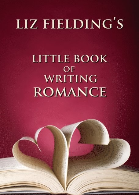 Liz Fielding - Liz Fielding's Little Book of Writing Romance, E-bok