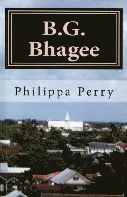 Philippa Perry - B.G. Bhagee: Memories of a Colonial Childhood, E-bok