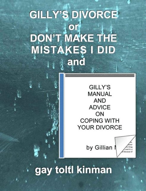 Gay Toltl Kinman - Gilly's Divorce or Don't Make The Mistakes I Did and Gilly's Manual And Advice On Coping With Your Divorce, E-bok