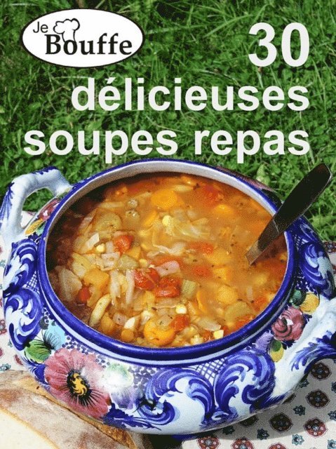 JeBouffe - 30 delicieuses soupes repas
