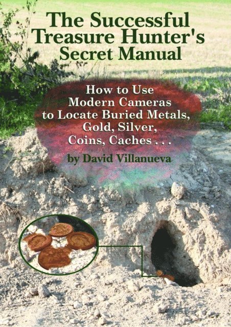 David Villanueva - Successful Treasure Hunter's Secret Manual: How to Use Modern Cameras to Locate Buried Metals, Gold, Silver, Coins, Caches..., E-bok. Tillgänglighet: Lägg i varukorg