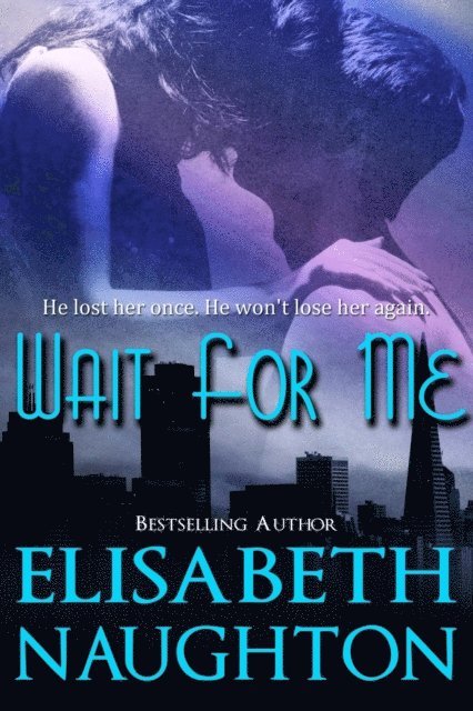 Elisabeth Naughton - Wait For Me, E-bok
