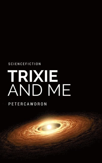 Peter Cawdron - Trixie & Me, E-bok. Tillgänglighet: Lägg i varukorg