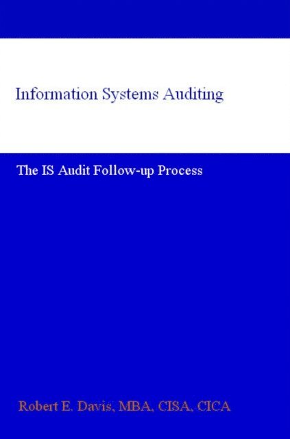 Robert E. Davis - Information Systems Auditing: The IS Audit Follow-up Process, E-bok