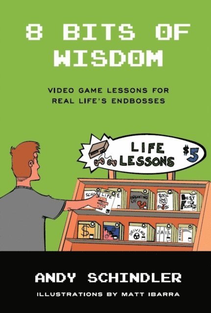 Andy Schindler - 8 Bits of Wisdom: Video Game Lessons for Real Life's Endbosses, E-bok