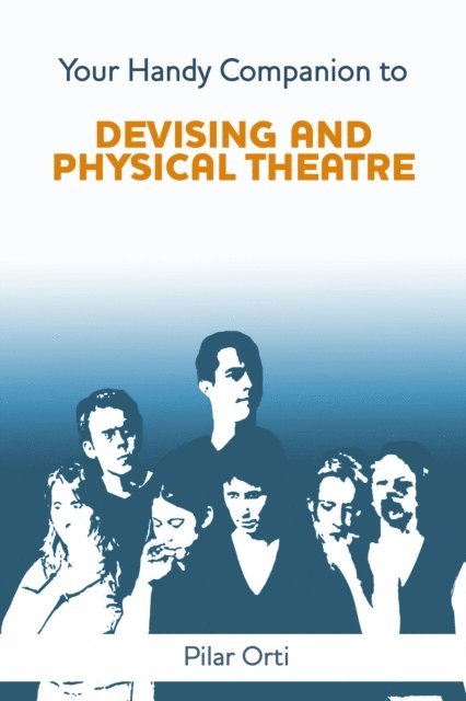 Pilar Orti - Your Handy Companion to Devising and Physical Theatre, E-bok